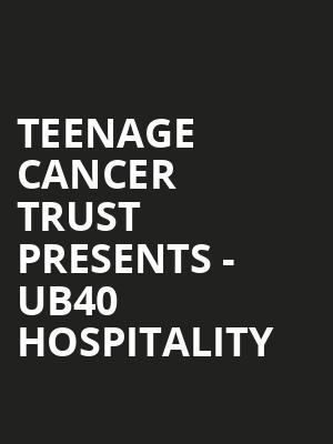 Teenage Cancer Trust presents - UB40 Hospitality at Royal Albert Hall